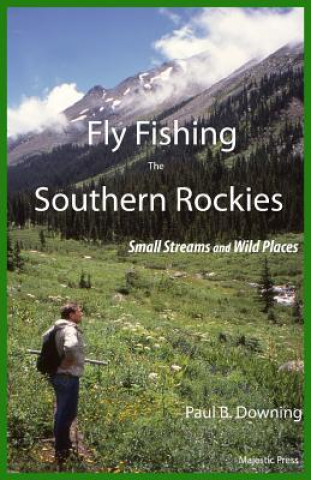 Kniha Fly Fishing the Southern Rockies Paul B Downing