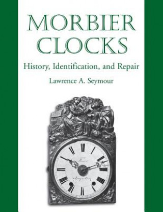 Könyv Morbier Clocks Lawrence A Seymour