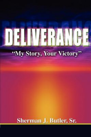 Kniha Deliverance, My Story, Your Victory Sr Sherman J Butler