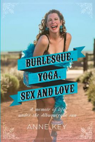 Книга Burlesque, Yoga, Sex and Love Anne Key