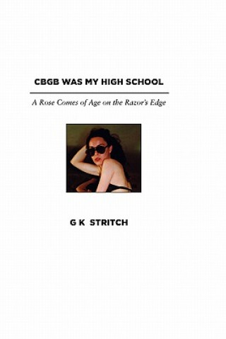 Kniha Cbgb Was My High School G K Stritch