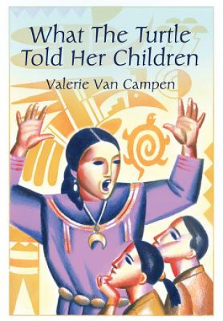 Kniha What the Turtle Told Her Children Valerie Van Campen