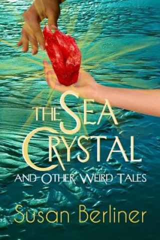 Kniha SEA CRYSTAL and Other Weird Tales SUSAN BERLINER