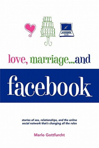 Kniha Love, Marriage. . .and Facebook Marlo Gottfurcht