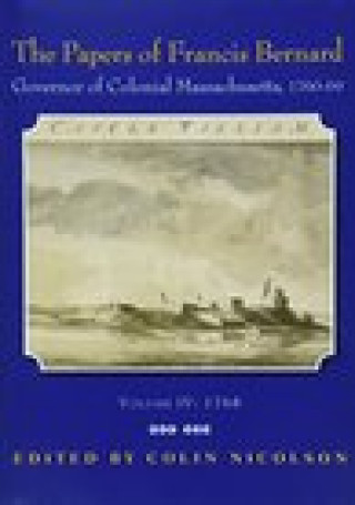 Buch Papers of Francis Bernard: Governor of Colonial Massachusetts, 1760-1769, Volume 4 Francis Bernard