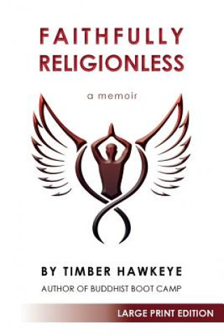 Könyv Faithfully Religionless (LARGE PRINT EDITION) Timber Hawkeye