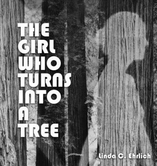 Carte Girl Who Turns Into a Tree Linda C Ehrlich