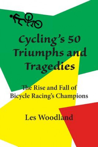 Könyv Cycling's 50 Triumphs and Tragedies Les Woodland
