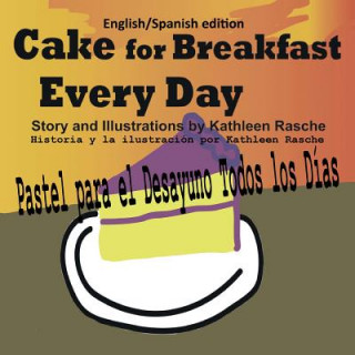 Kniha Cake for Breakfast Every Day - English/Spanish edition Kathleen Rasche