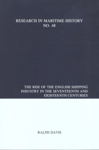 Kniha Rise of the English Shipping Industry in the Seventeenth and Eighteenth Centuries Ralph Davis