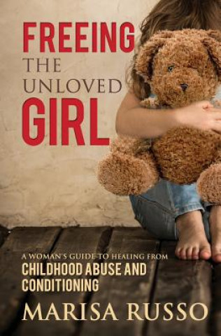 Carte Freeing the Unloved Girl Marisa Catherine Russo