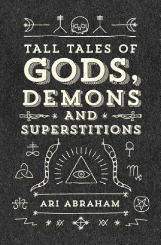 Carte Tall Tales of Gods, Demons and Superstitions Ari Abraham