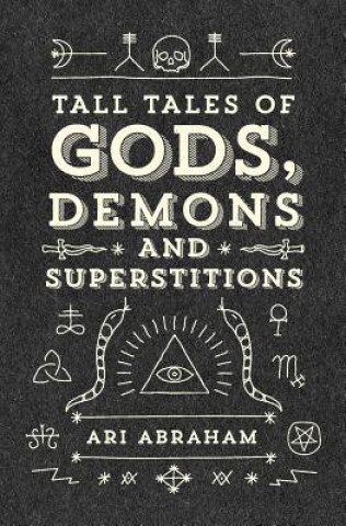 Книга Tall Tales of Gods, Demons and Superstitions Ari Abraham