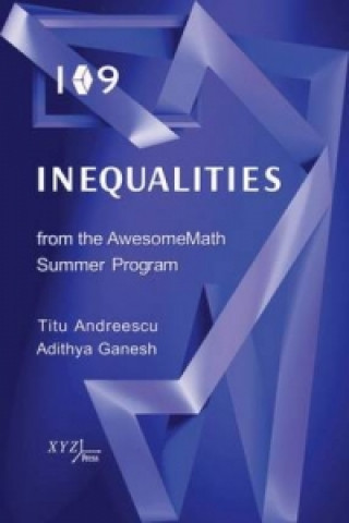 Kniha 109 Inequalities from the AwesomeMath Summer Program Titu Andreescu