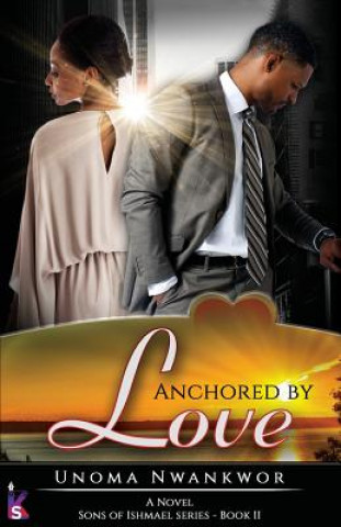 Kniha Anchored By Love (Sons of Ishmael, Book Two) Unoma Nwankwor