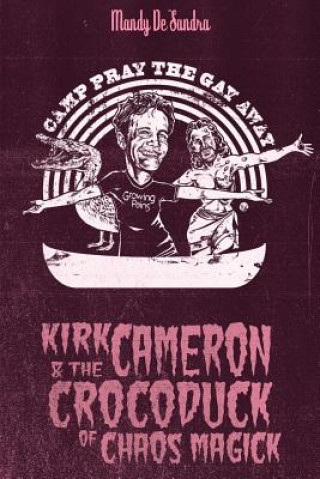 Könyv Kirk Cameron & The Crocoduck of Chaos Magick Mandy De Sandra