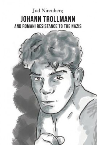 Książka Johann Trollmann and Romani Resistance to the Nazis Jud Nirenberg