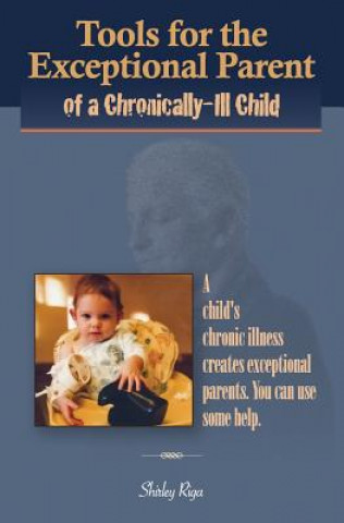 Könyv Tools for the Exceptional Parent of a Chronically-Ill Child Shirley Riga