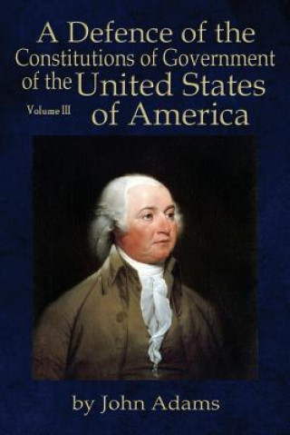 Könyv Defence of the Constitutions of Government of the United States of America Adams