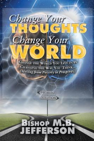Könyv Change Your Thoughts Change Your World Bishop M B Jefferson