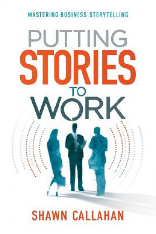 Kniha Putting Stories to Work Shawn Callahan