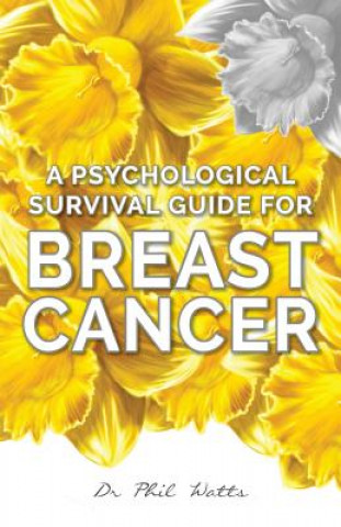 Könyv Psychological Survival Guide for Breast Cancer Phil Watts