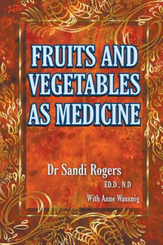 Könyv Fruit and Vegetables as Medicine Sandi Rogers