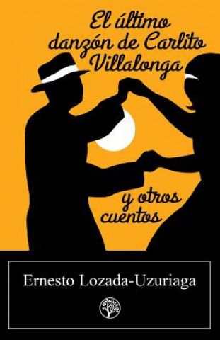 Книга Ultimo Danzon de Carlito Villalonga y Otros Cuentos Ernesto Lozada-Uzuriaga