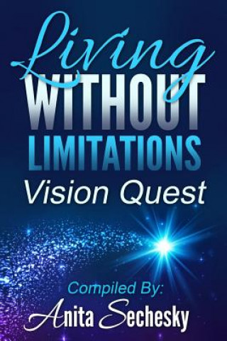 Kniha Living Without Limitations - Vision Quest Anita Sechesky