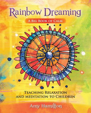 Carte Rainbow Dreaming-A Big Book of Calm Amy (Flinders University of South Australia) Hamilton