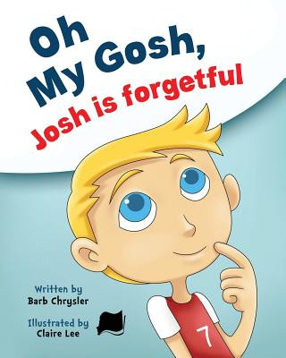 Книга Oh My Gosh, Josh Is Forgetful Barb Chrysler