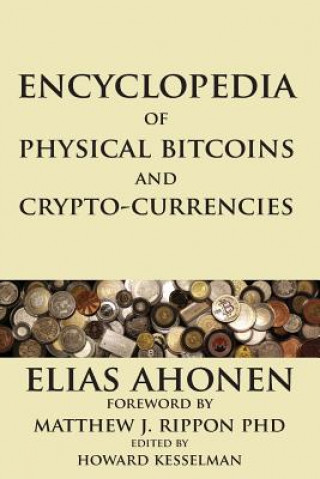 Kniha Encyclopedia of Physical Bitcoins and Crypto-Currencies Elias (BA in Political Science from Wilfrid Laurier University (Candidate)) Ahonen