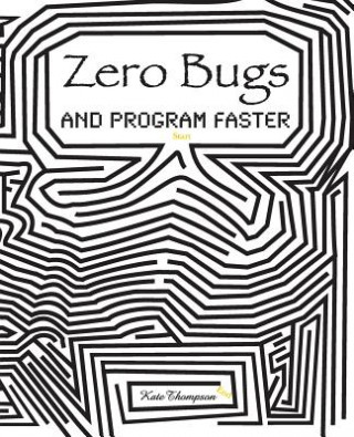 Kniha Zero Bugs and Program Faster Kate Thompson