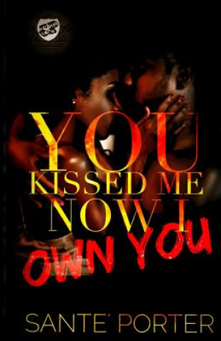 Kniha You Kissed Me, Now I Own You (The Cartel Publications Presents) Sante' Porter