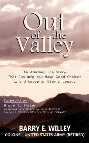 Książka Out of the Valley An Amazing Life Story That Can Help You Make Good Choices... and Leave an Eternal Legacy Barry E Willey