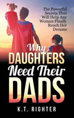 Libro Why Daughters Need Their Dads K T Righter