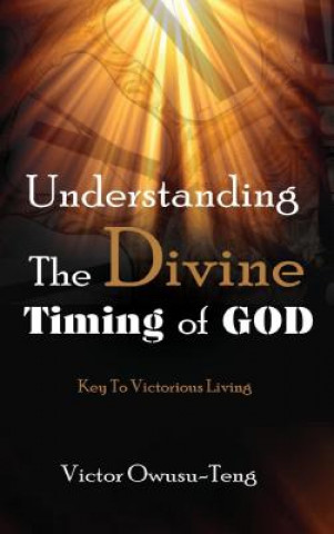 Carte Understanding The Divine Timing Of God VICTOR OWUSU-TENG