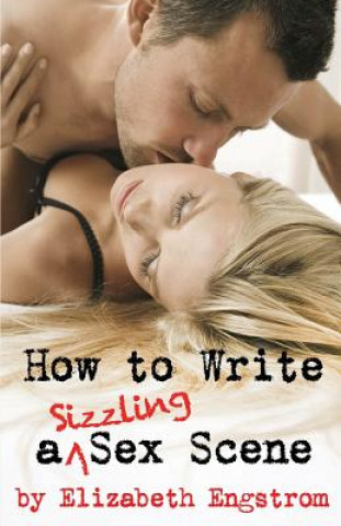 Kniha How to Write a Sizzling Sex Scene Elizabeth Engstrom