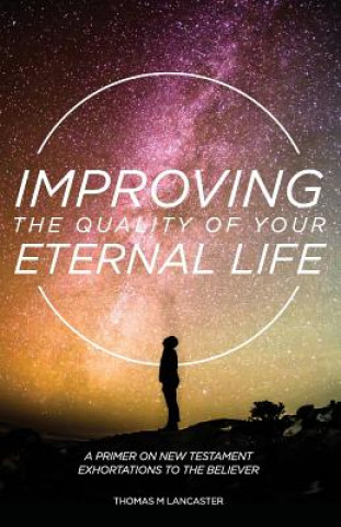 Книга Improving the Quality of Your Eternal Life Thomas M Lancaster