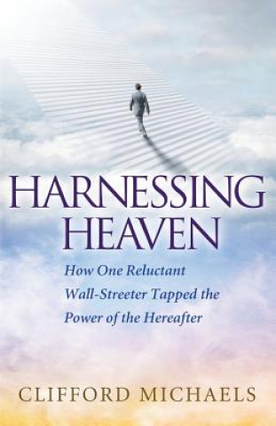 Kniha Harnessing Heaven Clifford Michaels