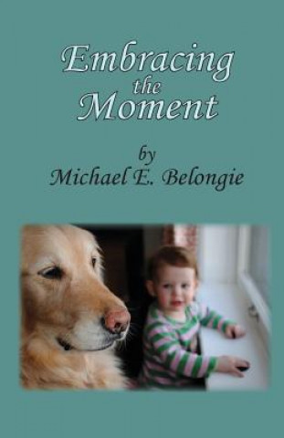 Knjiga Embracing the Moment Michael E Belongie