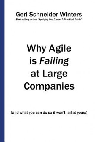 Книга Why Agile is Failing at Large Companies Geri Schneider Winters