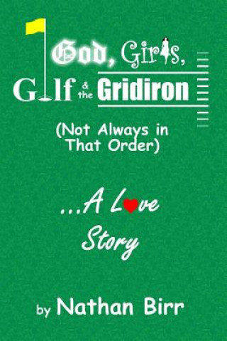 Könyv God, Girls, Golf & the Gridiron (Not Always in That Order) . . . A Love Story Nathan Birr