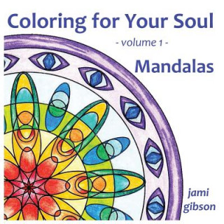 Kniha Coloring for Your Soul - volume 1 - Mandalas Jami Gibson