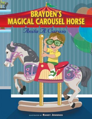 Книга Brayden's Magical Carousel Horse Anita a Caruso