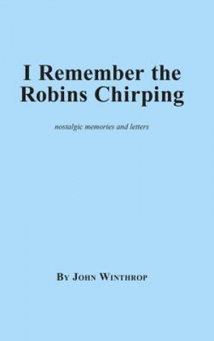 Kniha I Remember the Robins Chirping John Winthrop