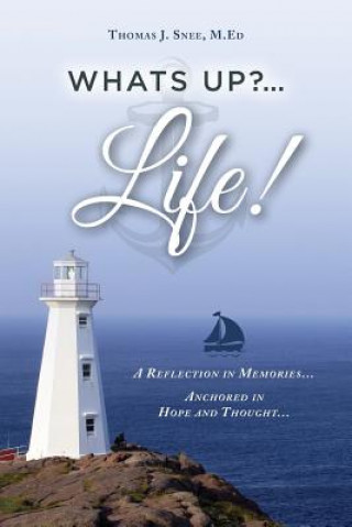 Kniha What's Up?...Life! (A Reflection in Memories...Anchored in Hope and Thought...) M Ed Thomas J Snee