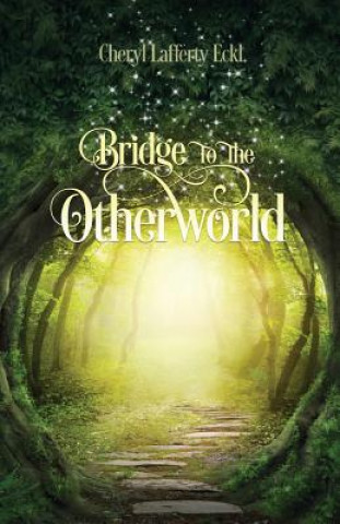 Kniha Bridge to the Otherworld Cheryl Lafferty Eckl