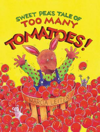 Könyv Sweet Pea's Tale of Too Many Tomatoes! Marcia (Member of the Society of Children's Book Authors and Illustrators) Leiter