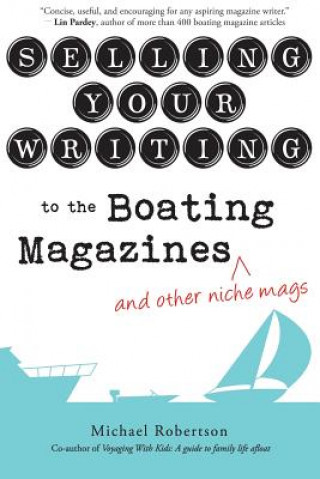 Könyv Selling Your Writing to the Boating Magazines (and other niche mags) Robertson